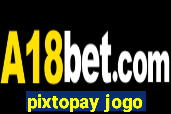 pixtopay jogo